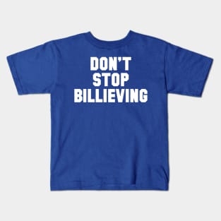 Don't Stop Billieving Kids T-Shirt